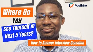 Where Do You See Yourself in 5 Years: How to Answer Interview Questions