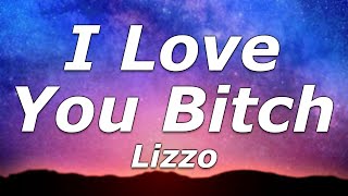 Lizzo - I Love You Bitch (Lyrics) - &quot;I never thought I&#39;d say this, I love you bitch&quot;