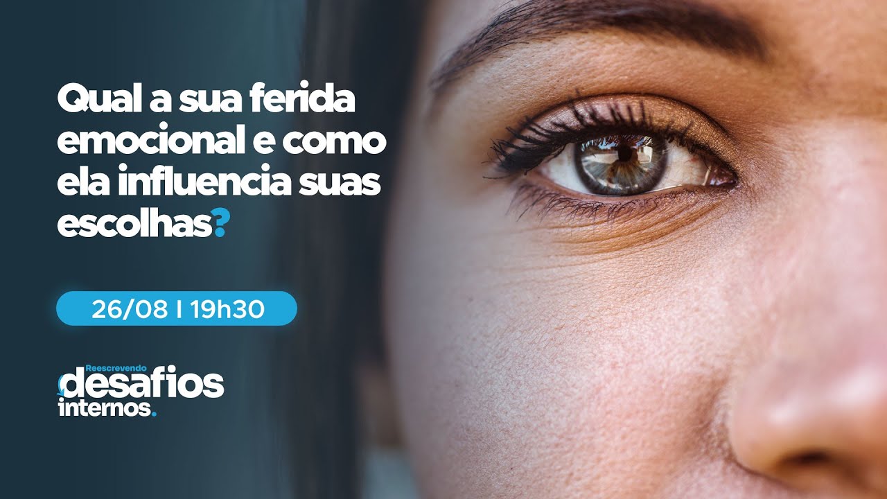 “Qual a sua ferida emocional e como ela influencia suas escolhas?” 26/08/2025  – 19h30