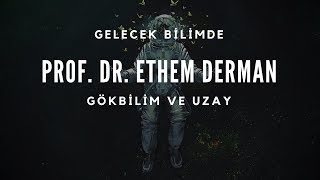 Gökbilim ve Uzay | Prof. Dr. Ethem Derman (Astronom)