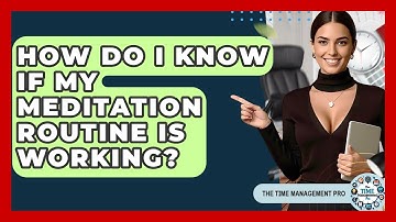 How Do I Know If My Meditation Routine Is Working? - The Time Management Pro