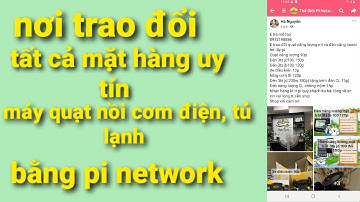 Pi network - nơi trao đổi hàng uy tín, máy quạt, tủ lạnh, nồi cơm điện vvv.