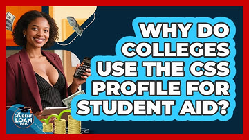 Why Do Colleges Use The CSS Profile For Student Aid? - The Student Loan Pros