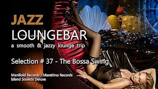 Jazz Loungebar - Selection #37 The Bossa Swing, HD, 2018, Smooth Jazz Lounge Music
