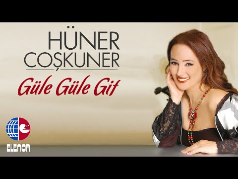 Hüner Coşkuner - Güle Güle Git