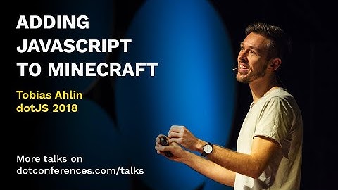 dotJS 2018 - Tobias Ahlin - Adding JavaScript to Minecraft