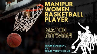 Match between Team Bolero-C Vs Team Youth Club/ Manipur Women Baller/ Basketball  Tournament 3 on 3