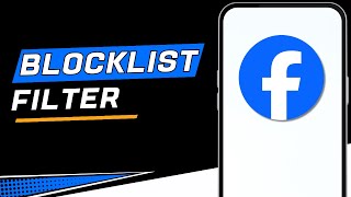 How to Use Blocklist Filter in Facebook