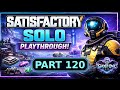 Satisfactory Solo Part 120