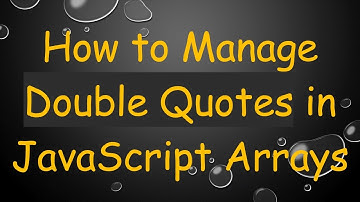 How to Manage Double Quotes in JavaScript Arrays