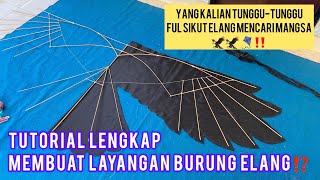 TUTORIAL LENGKAP CARA MEMBUAT LAYANGAN BURUNG ELANG // Buat Pemula Wajib Tau‼‼