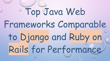 Top Java Web Frameworks Comparable to Django and Ruby on Rails for Performance