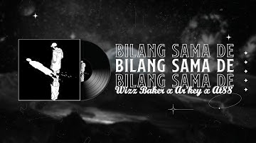 BILANG SAMA DE - Wizz Baker x Ar