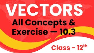 Dot Product &amp; Projection | Vectors – NCERT Exercise 10.3 Complete |  Class 12 Maths CBSE