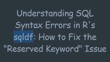Understanding SQL Syntax Errors in R