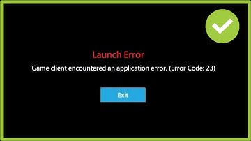 Launch Error Game Client Encountered An Application Error -  Error Code 23 - Fortnite