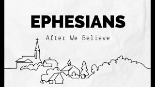 Ephesians: After We Believe “Work As Unto The Lord” June 15th, 2025