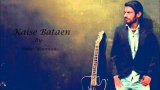 Kaise bataen is a sad romantic song written, composed and vocals by
babar warraich..join me on facebook..
https://www.facebook.com/pages/babar-warraich/27401...