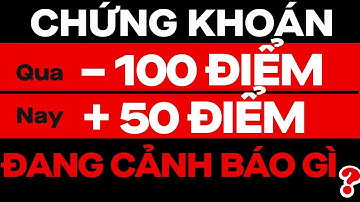GIẢM MẠNH -100 ĐIỂM, TĂNG MẠNH + 50 ĐIỂM, CHỨNG KHOÁN ĐANG CẢNH BÁO ĐIỀU GÌ ?? | ĐẦU TƯ CHỨNG KHOÁN