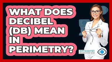 What Does Decibel (dB) Mean In Perimetry? - Optometry Knowledge Base