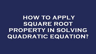How to apply square root property in solving quadratic equation