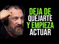 Deja de Quejarte y EMPIEZA a ACTUAR | La MEJOR forma de Obtener TODO lo que Quieres en tu VIDA