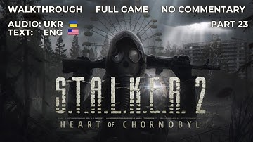 S.T.A.L.K.E.R. 2: Heart of Chornobyl (2024) 🔦 Part 23 🔦 Walkthrough 🔦 Full Game 🔦 No Commentary