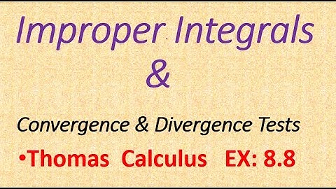 Improper Integrals; Lec | 39 ; CH:08, Ex: 8.8 | Thomas Calculus ; Convergence & Divergence