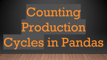 Counting Production Cycles in Pandas