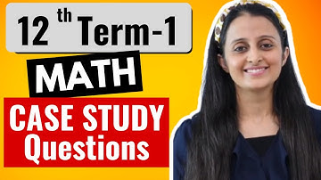 CBSE 12th / XII MATH 2021 TERM 1 | CBSE Boards Math | CASE STUDY QUESTIONS | Neha Agrawal