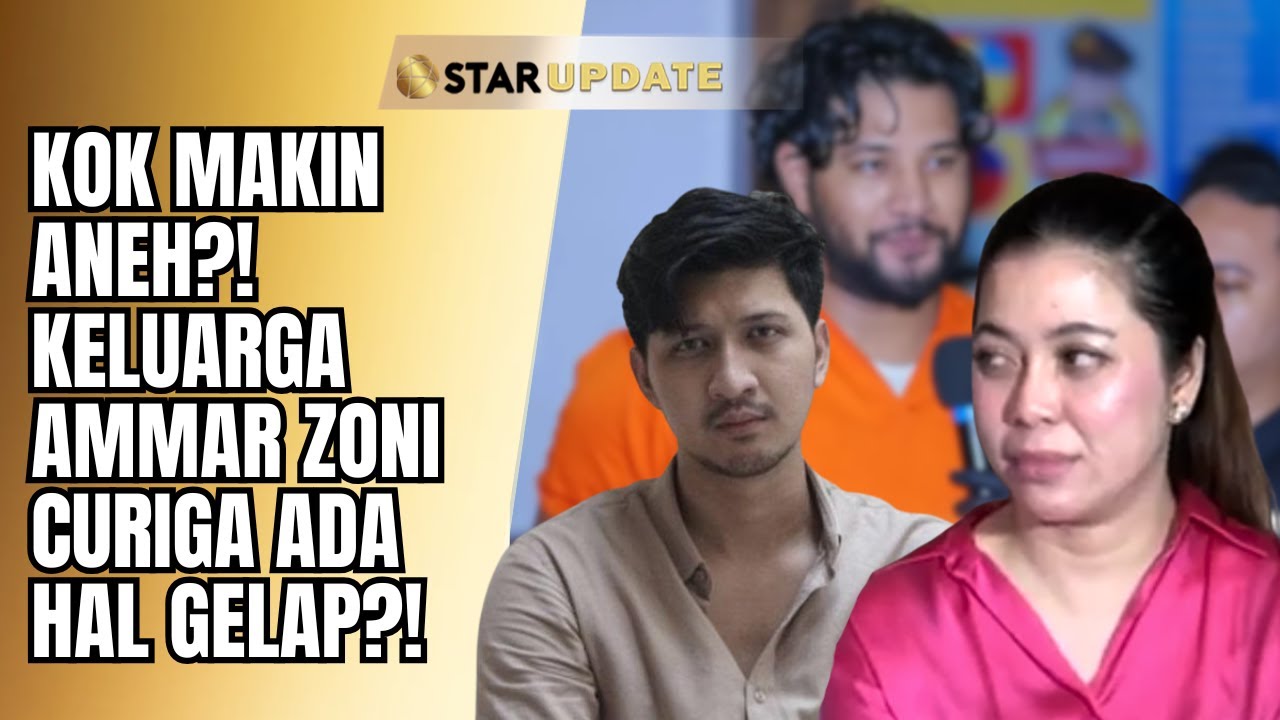 ADA MISTERI GELAP?! KELUARGA UNGKAP KEJANGGALAN KASUS AMMAR ZONI SAMPAI KE LPSK! | STAR UPDATE