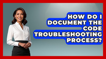 How Do I Document the Code Troubleshooting Process? - Learn To Troubleshoot