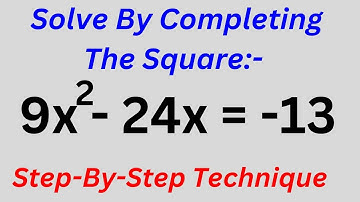 Solve By Completing The Square - Step By Step Technique..