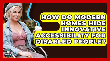 How Do Modern Homes Hide Innovative Accessibility For Disabled People? - Your Disabled Truth