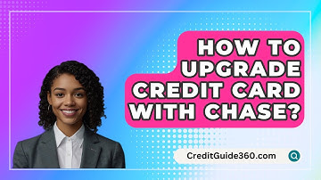 How To Upgrade Credit Card With Chase? - CreditGuide360.com