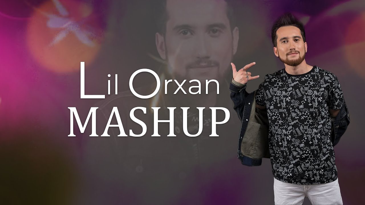 Azeri mashup. Lil Orxan. Lil Orxan mp3.