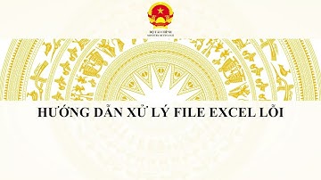 HƯỚNG DẪN XỬ LÝ FILE EXCEL NHẬP BÁO LỖI TRÊN PHẦN MỀM TỔNG KIỂM KÊ TÀI SẢN CÔNG
