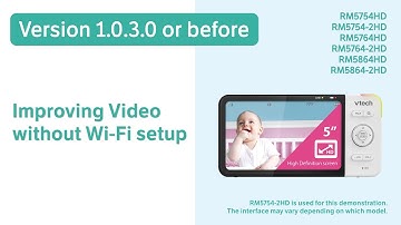 Improving Video without Wi-Fi setup (Version 1.0.3.0 or before) - VTech RM5754HD RM5764HD and more