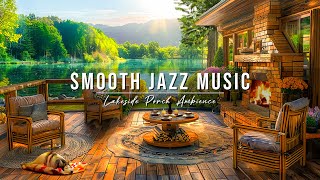 Relaxing Jazz Instrumental Music for Work, Study ☕Summer Lakeside Porch Ambience ~ Smooth Jazz Music