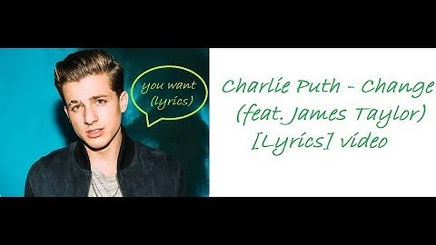 Charlie Puth -  Change (feat  James Taylor)  Official [Lyric video] by SITW