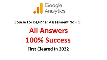 Google Analytics Course Assessment 1 Answers (2022)
