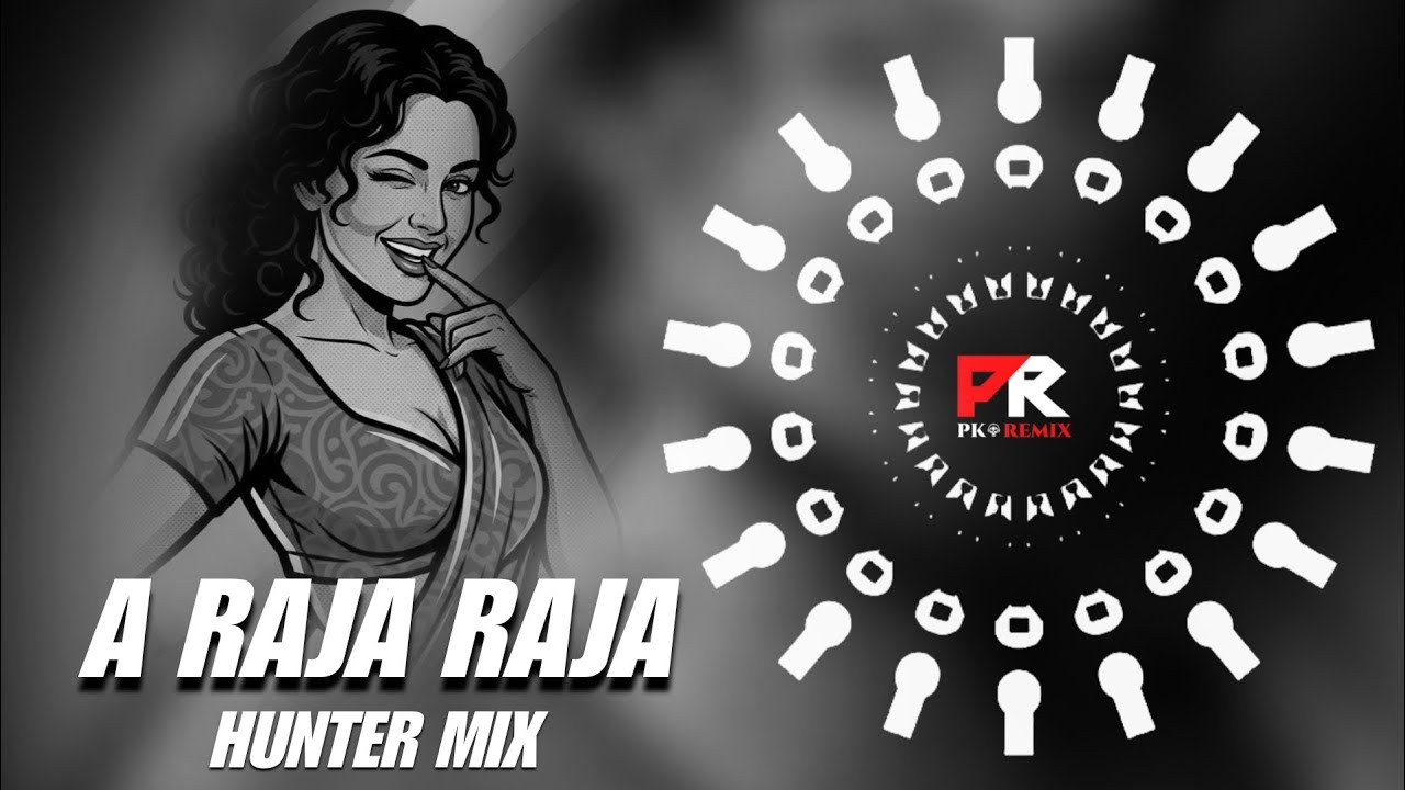 A RAJA RAJA - HUNTER MIX || DJ HITECH x DJ RANU || PK REMIX OFFICIAL 