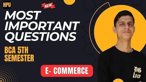 Most important questions in e-commerce.Question papers.bca 5th semester.Hpu bca exams.