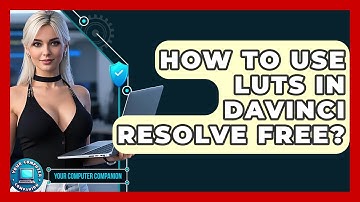 How To Use LUTs In DaVinci Resolve Free? - Your Computer Companion