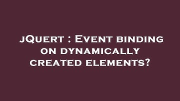 jQuert : Event binding on dynamically created elements?