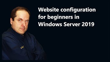 Website configuration for beginners in Windows Server 2019