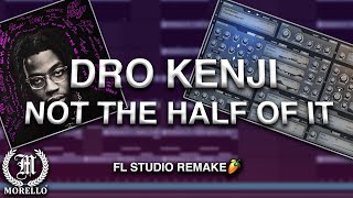 Dro Kenji - Not The Half Of It (FL Studio Remake)