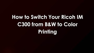 How to Switch Your Ricoh IM C300 from B&W to Color Printing