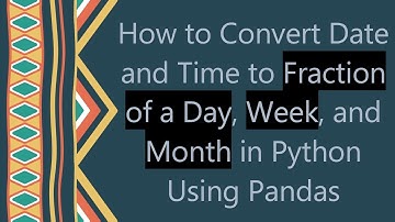 How to Convert Date and Time to Fraction of a Day, Week, and Month in Python Using Pandas