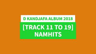 D KANDJAFA 2018 ALBUM [TRACK 11 TO 19] NAMHITS